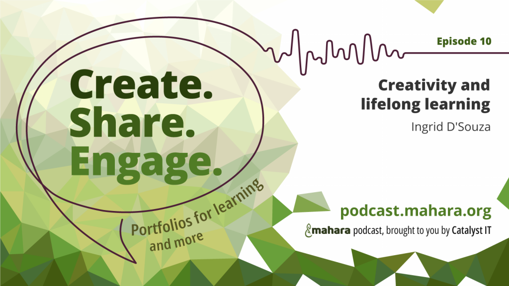 Podcast logo for 'Create. Share. Engage.' that is a hand drawn speech bubble with the three words in it. It sits alongside the episode title and the podcast URL and 'Mahara podcast brought to you by Catalyst IT'.