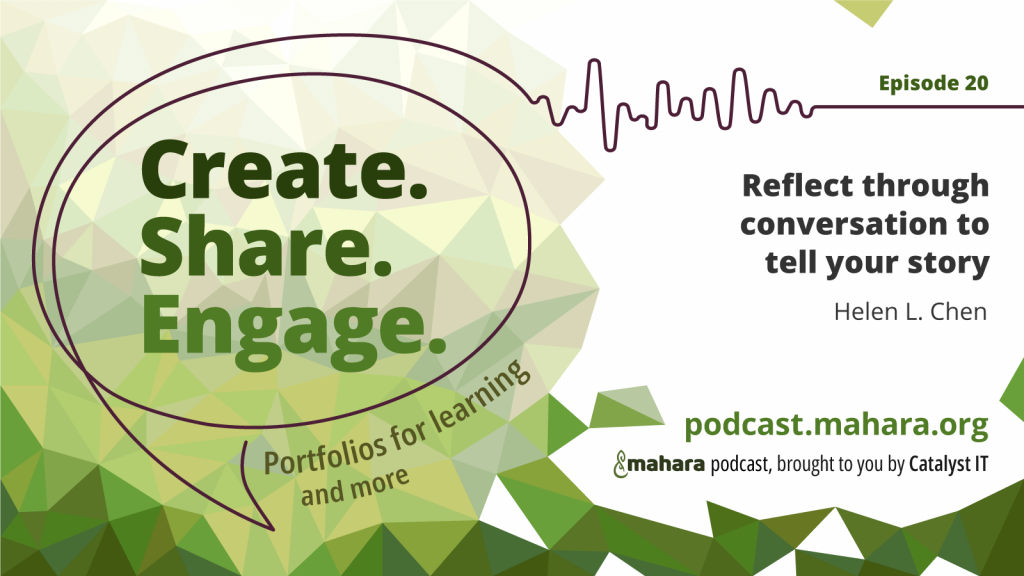 Podcast logo for 'Create. Share. Engage.' that is a hand drawn speech bubble with the three words in it. It sits alongside the episode title 'Reflect through conversation to tell your story' and the podcast URL and 'Mahara podcast brought to you by Catalyst IT'.