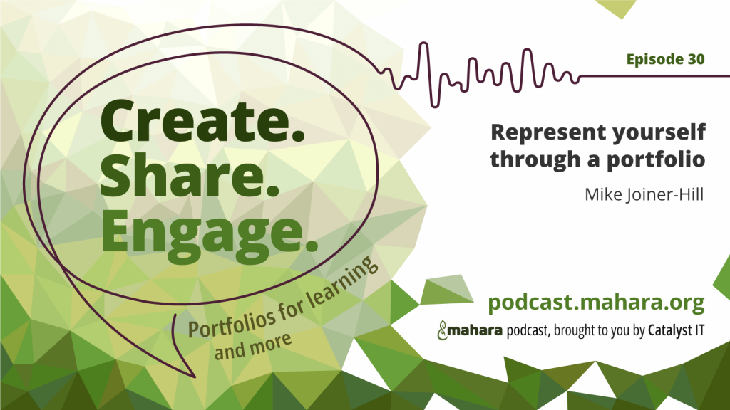 Podcast logo for 'Create. Share. Engage.' that is a hand drawn speech bubble with the three words in it. It sits alongside the episode title 'Represent yourself through a portfolio' and the podcast URL and 'Mahara podcast brought to you by Catalyst IT'.
