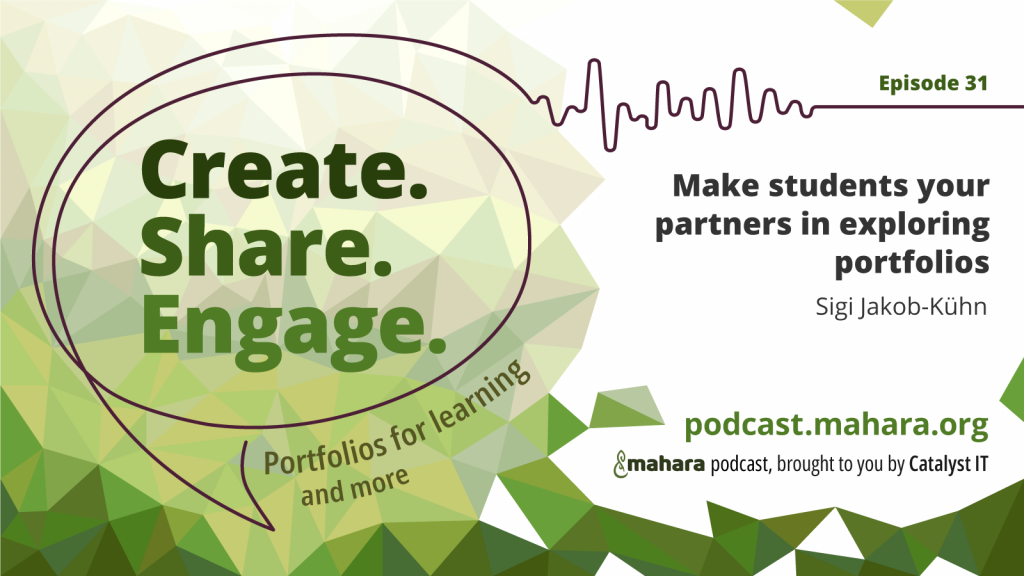 Podcast logo for 'Create. Share. Engage.' that is a hand drawn speech bubble with the three words in it. It sits alongside the episode title 'Make students your partners in exploring portfolios' and the podcast URL and 'Mahara podcast brought to you by Catalyst IT'.