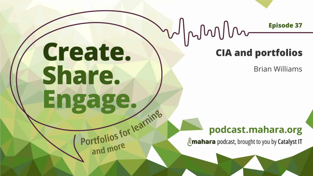 Podcast logo for 'Create. Share. Engage.' that is a hand drawn speech bubble with the three words in it. It sits alongside the episode title 'CIA and portfolios' and the podcast URL and 'Mahara podcast brought to you by Catalyst IT'.
